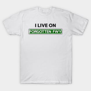 I live on Forgotten Fwy T-Shirt